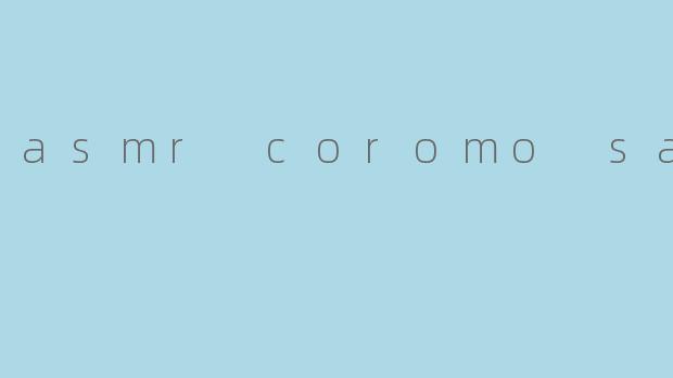 asmr coromo sara